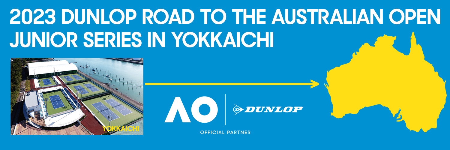 u2023 DUNLOP ROAD TO THE AUSTRALIAN OPEN JUNIOR SERIES  IN YOKKAICHIvۑƍJ