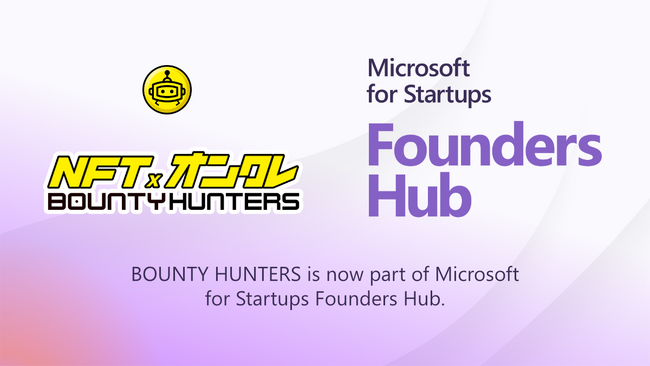 NFTINBOUNTY HUNTERSb}CN\tgЂ̃X^[gAbvxvOuMicrosoft for Startups Founders Hubvɍ̑