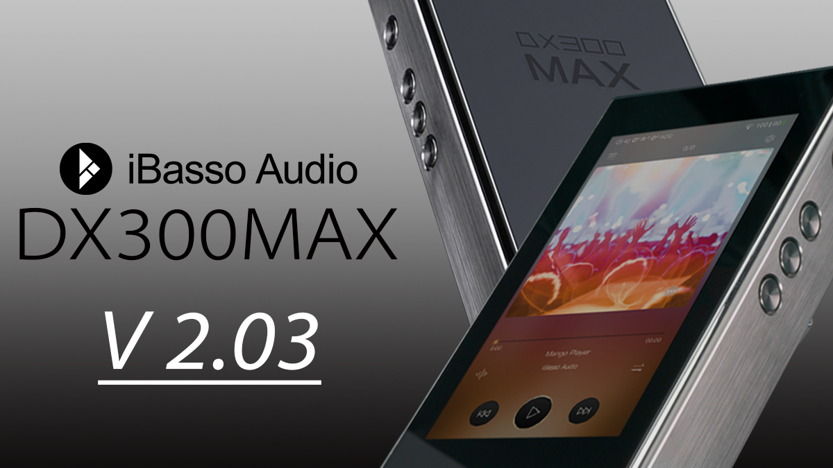 iBasso AudiouDX300MAX vŐVt@[EFAAbvf[ĝm点